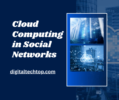 Cloud Computing in Social Networks: Enhancing Digital Connectivity